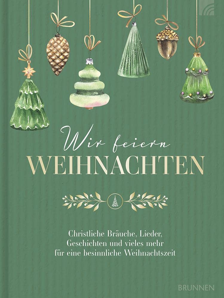 Wir feiern Weihnachten - Hausbuch: Christliche Bräuche, Lieder, Geschichten und vieles mehr für eine besinnliche Weihnachtszeit