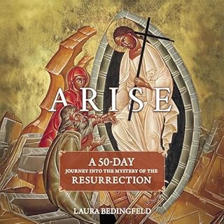 Arise: A 50-Day Journey Into the Mystery of the Resurrection Audiobook By Laura Bedingfeld cover art