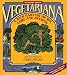 Vegetariana: A Rich Harvest of Wit, Lore, and Recipes