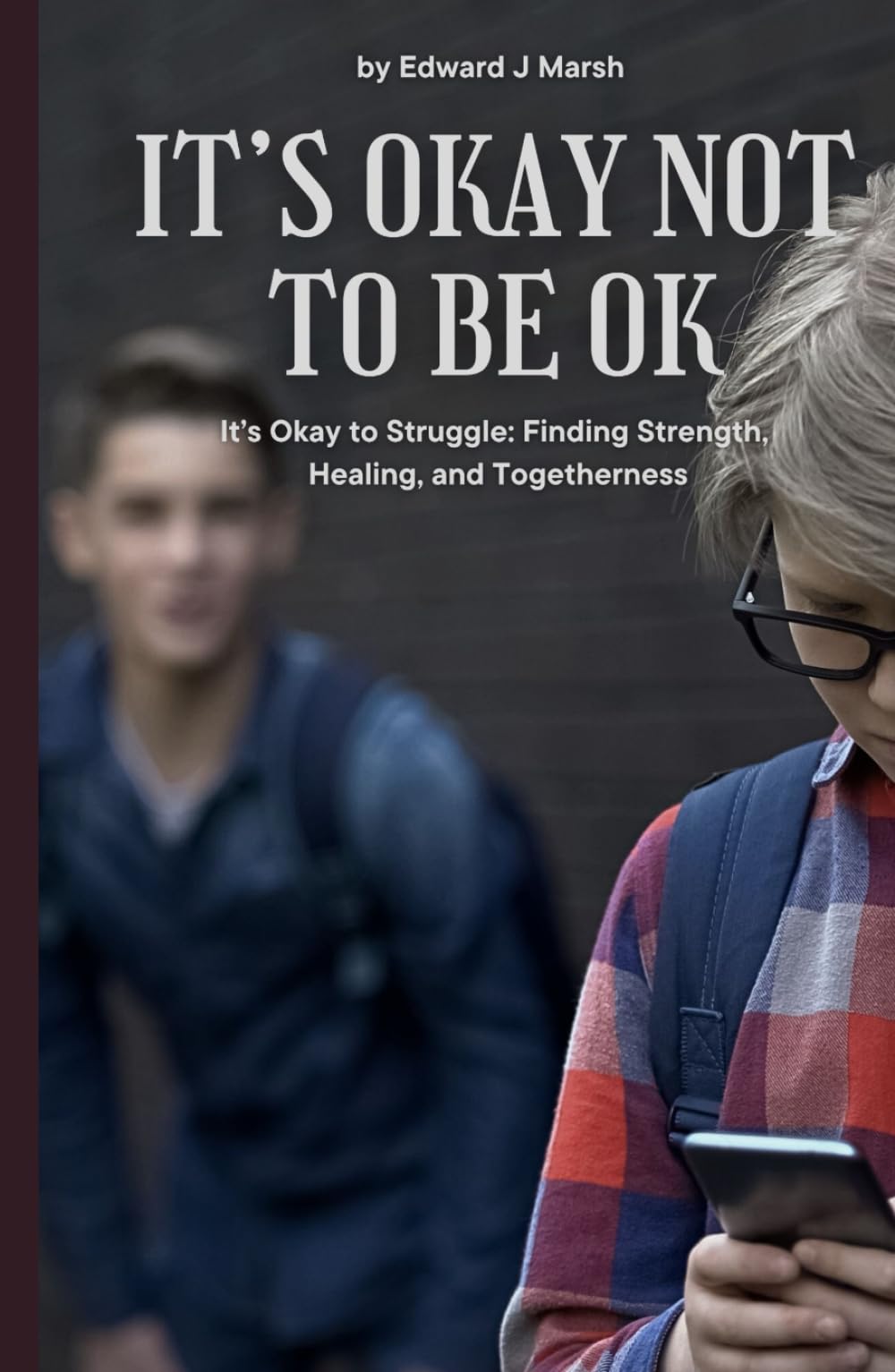 It's Okay Not To be Ok: It's Ok to Struggle: Finding Strength, Healing and Togetherness (The Cost Of Silence)