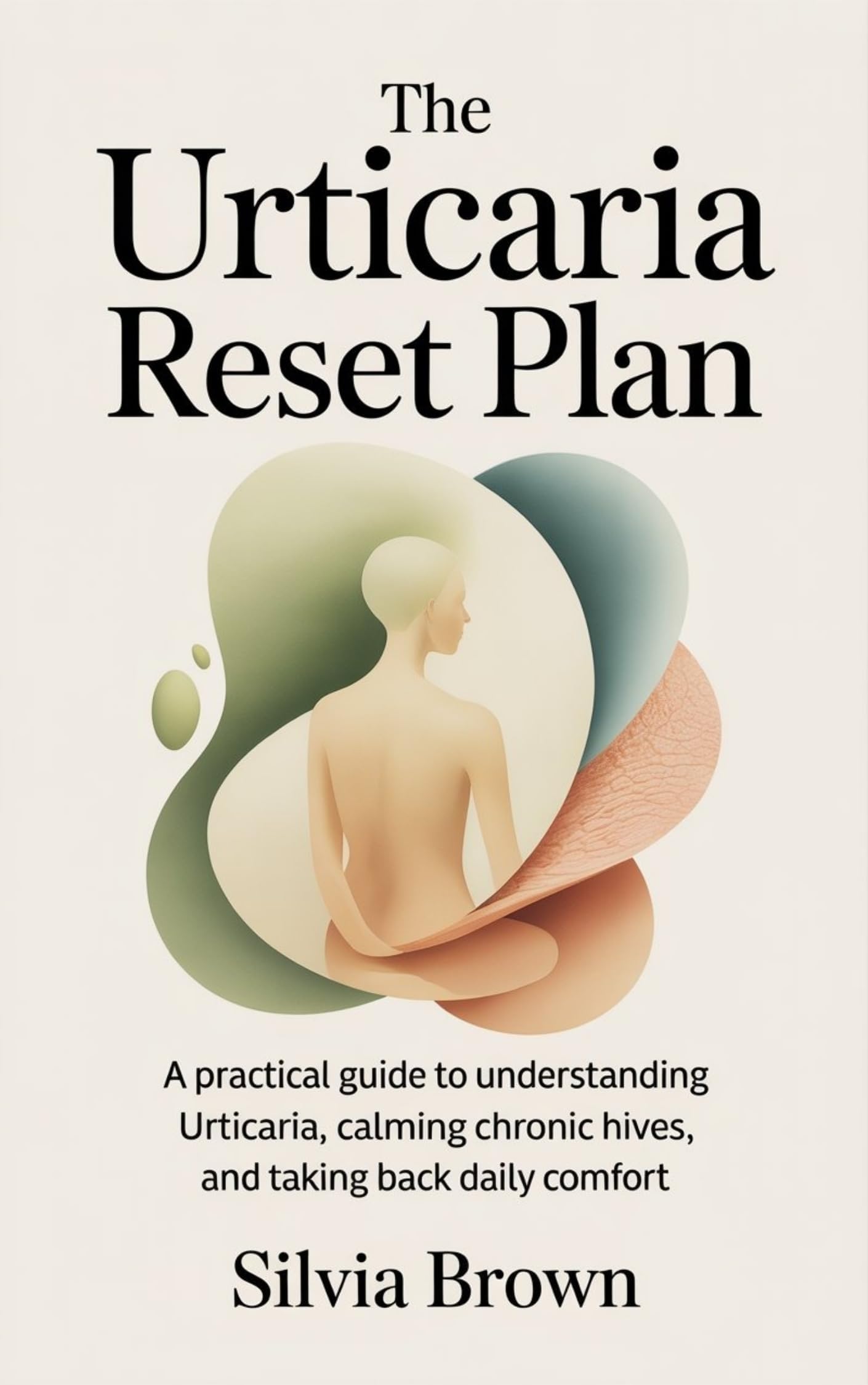 The Urticaria Reset Plan: A Practical Guide to Understanding Urticaria, Calming Chronic Hives, and Taking Back Daily Comfort (Health Reset Series)