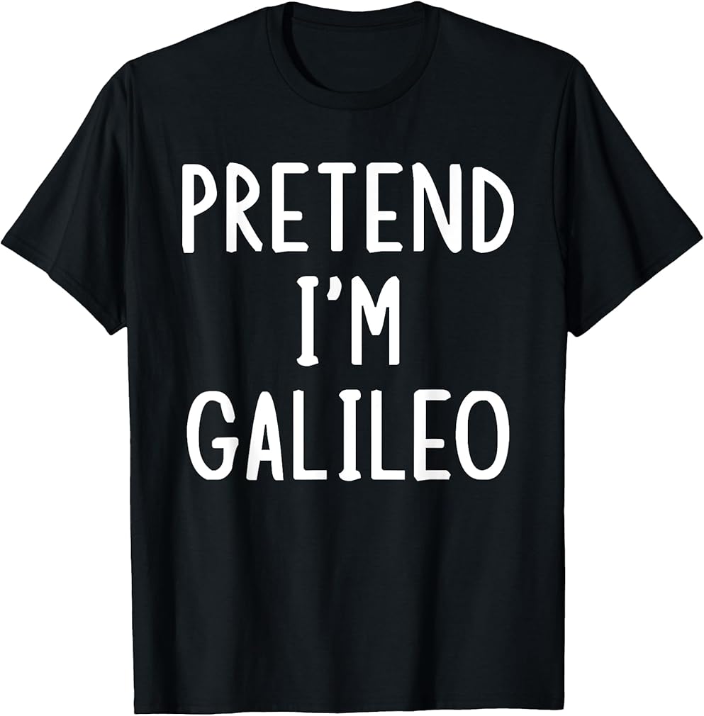 Pretend I'm Galileo Lazy Easy Halloween Matching Costume T-Shirt