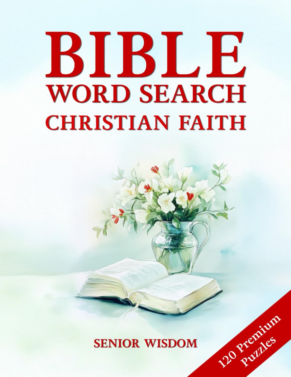 Bible Word Search For Seniors Christian Faith Large Print: 120 Biblical Word Find Puzzles - Easy To Read - With Verses (Bible Word Searches For Seniors)