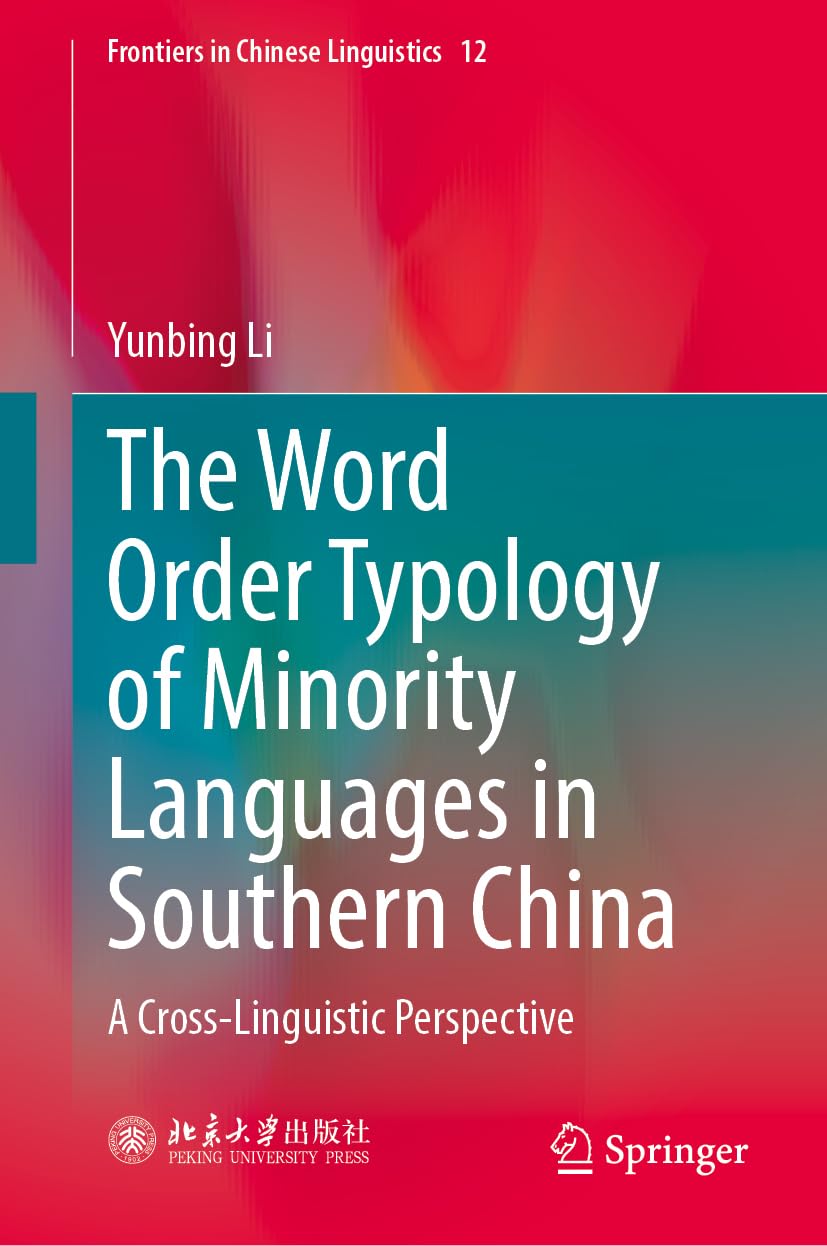 The Word Order Typology of Minority Languages in Southern China: A Cross-Linguistic Perspective: 12 (Frontiers in Chinese Linguistics, 12)