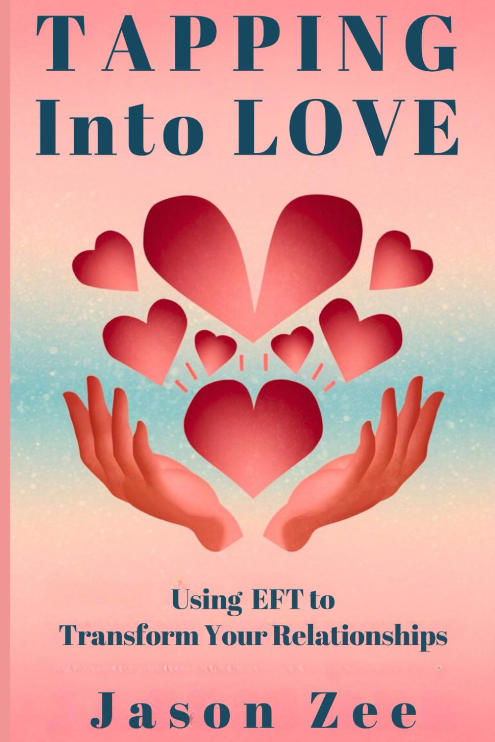 Tapping into Love: Using EFT to Transform Your Relationships