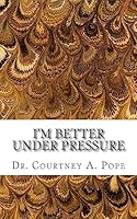 I'm Better Under Pressure 1508694567 Book Cover