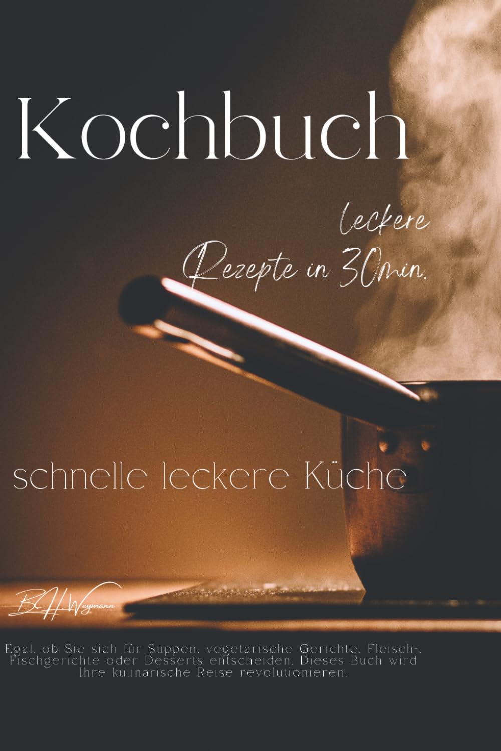 Kochbuch - leckere Rezepte in 30 min: schnelle leckere Küche