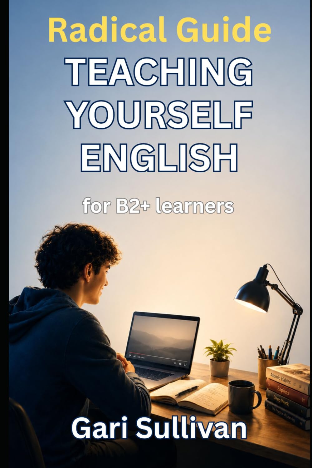 Radical Guide to Teaching Yourself English: For B2+ Learners