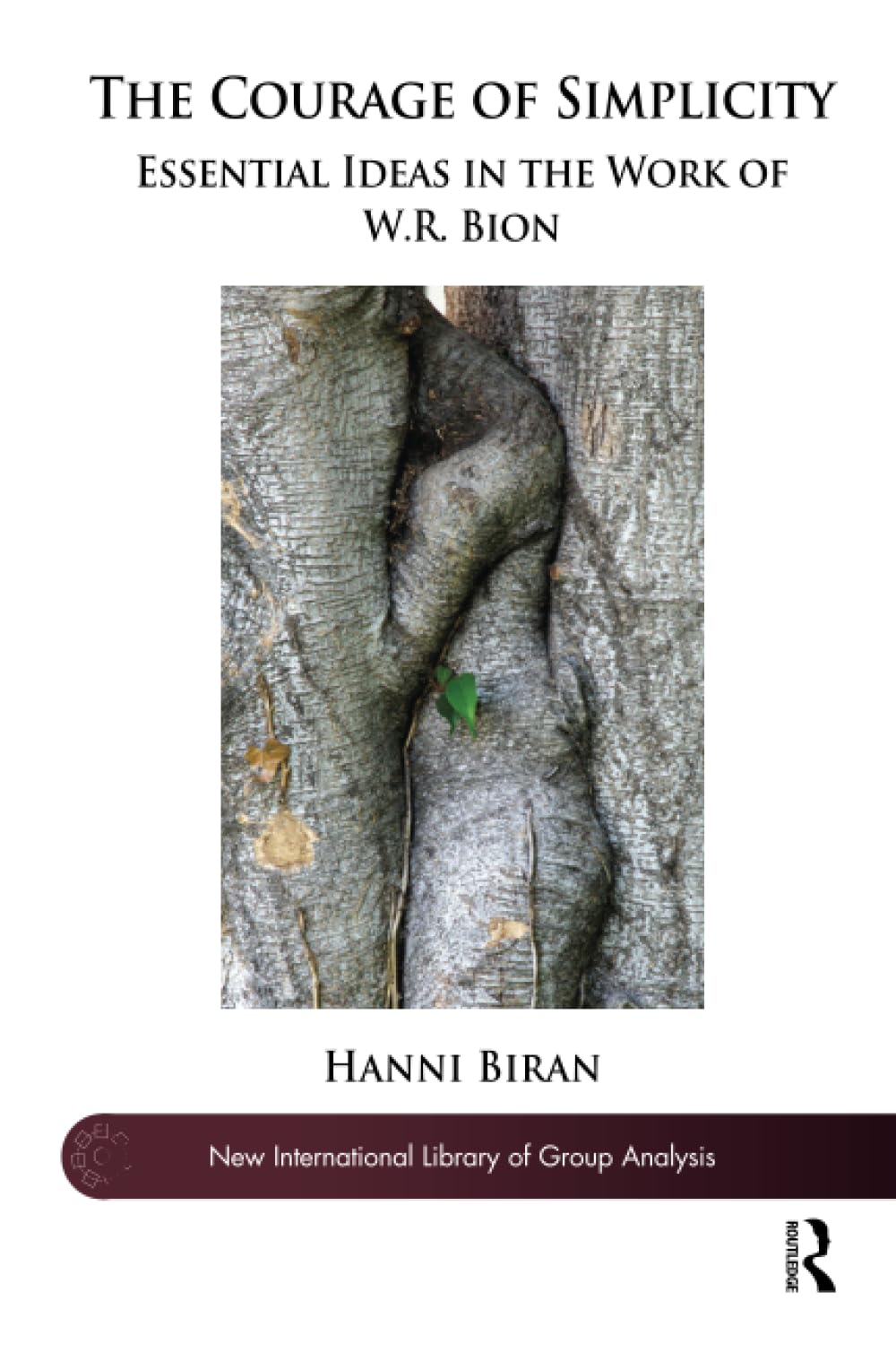 The Courage of Simplicity: Essential Ideas in the Work of W.R. Bion (The New International Library of Group Analysis)