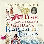 Cover of The Time Traveller's Guide to Restoration Britain