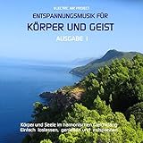  Entspannungsmusik für Körper und Geist 1 (für Meditation, Tiefenentspannung und Wellness für die Seele)