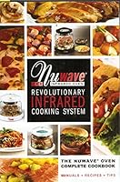 THE NUWAVE PRO INFRARED OVEN Revolutionary Infrared Cooking System Complete Cookbook with Owners Manual + Recipes + Tips B00QG7JQ9W Book Cover