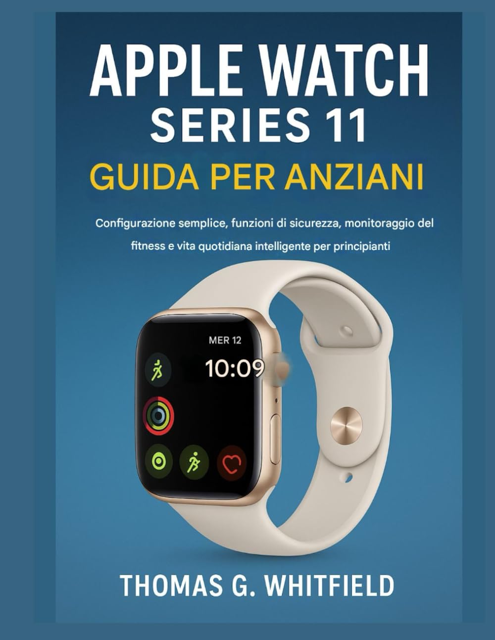 Guida per anziani all'Apple Watch Series 11: Configurazione semplice, funzioni di sicurezza, monitoraggio del fitness e vita quotidiana intelligente per principianti