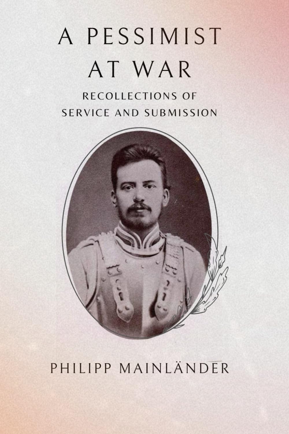 Philipp Mainländer: A Pessimist at War: Recollections of Service and Submission