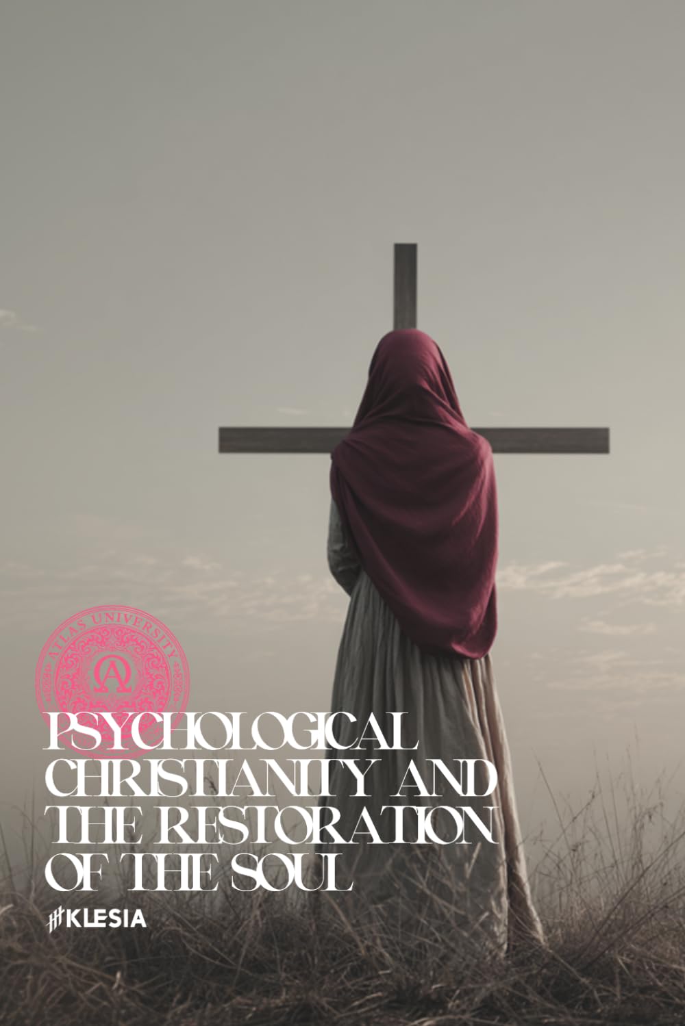 Psychological Christianity and the Restoration of the Soul (Atlas University)