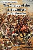  Forgotten Heroes: The Charge of the 21st Lancers at Omdurman