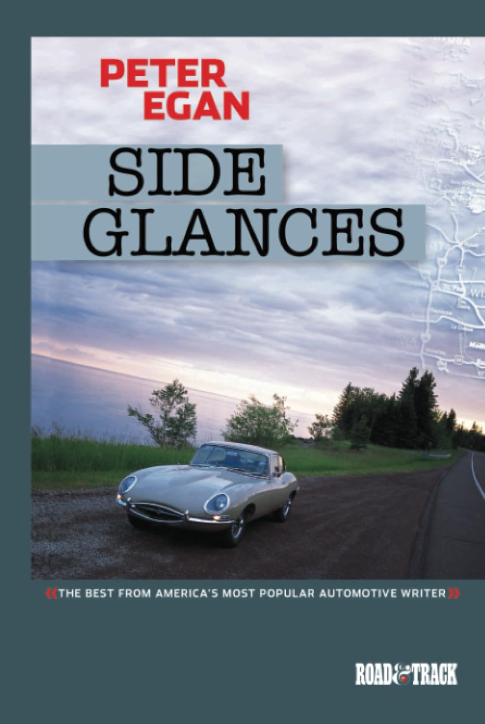 Side Glances by Peter Egan (2002-2006 Road & Track Volume 4): The Best from America's Most Popular Automotive Writer