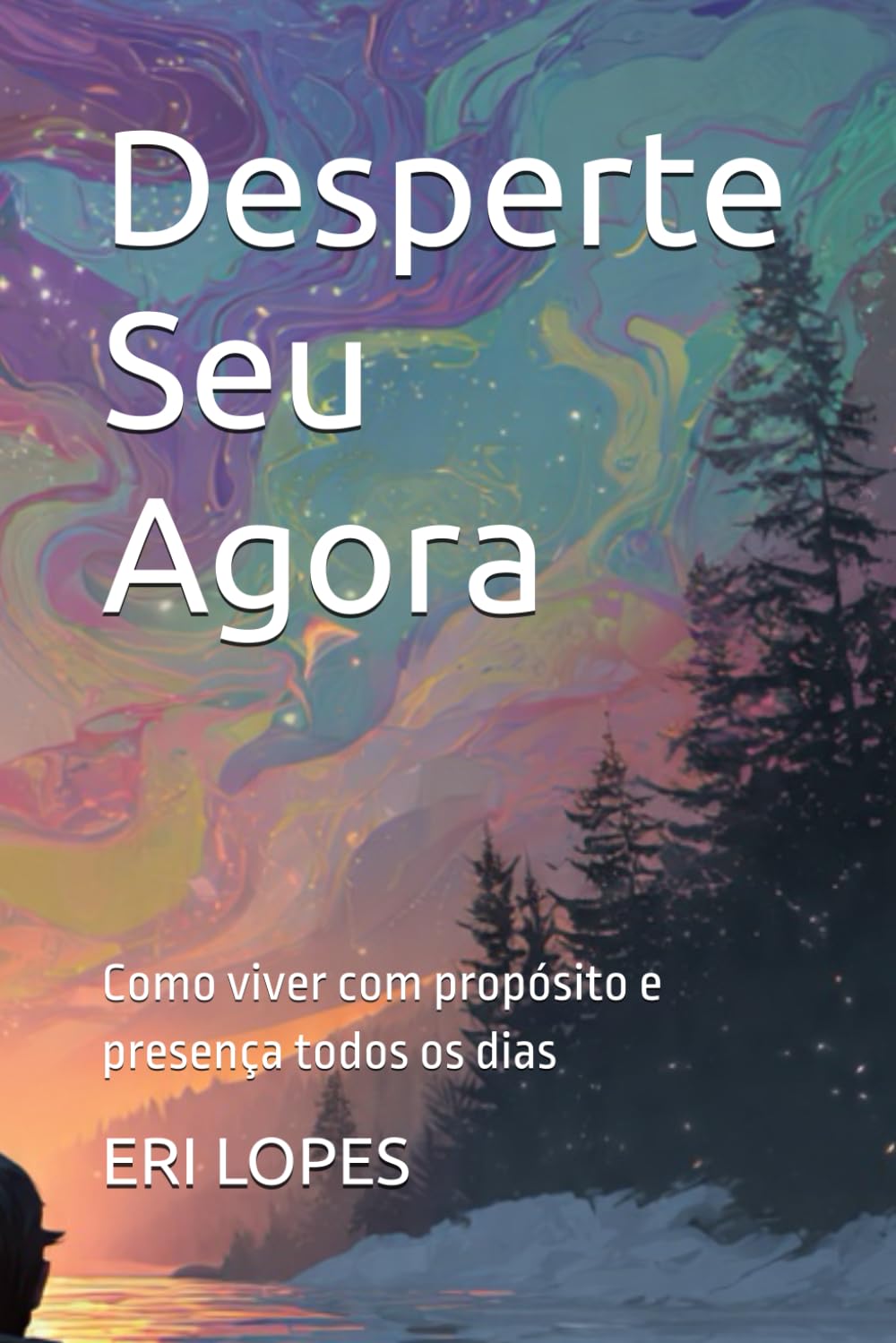 Desperte Seu Agora: Como viver com propósito e presença todos os dias