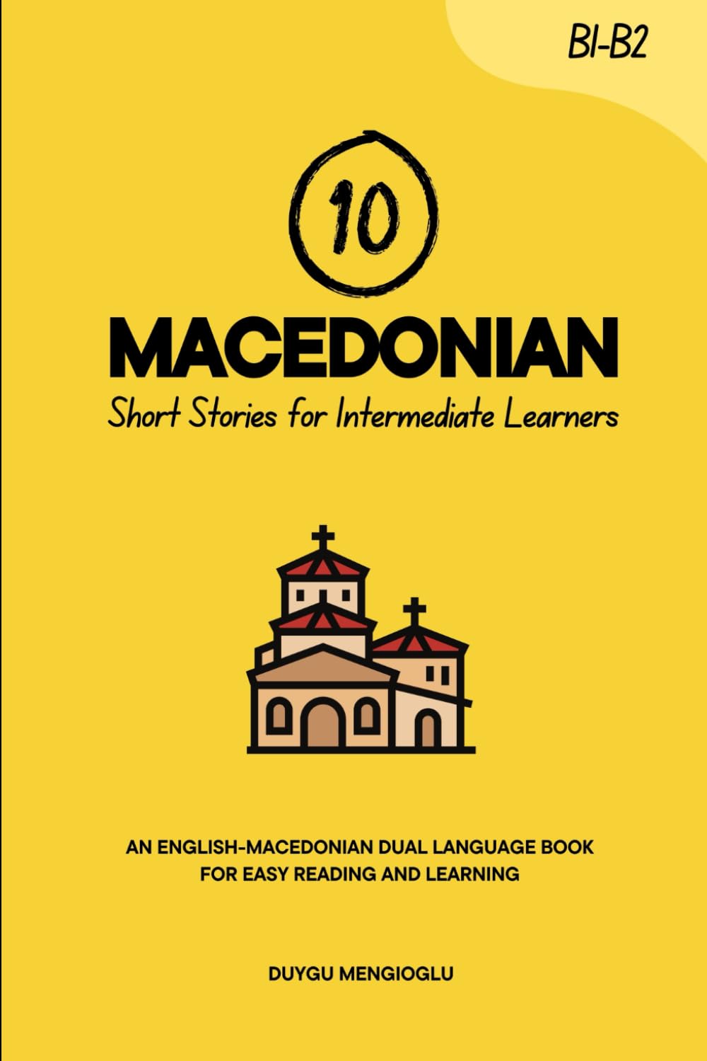 10 Macedonian Short Stories for Intermediate Learners: An English-Macedonian Dual-Language Book for Easy Reading and Learning (Learn Macedonian)