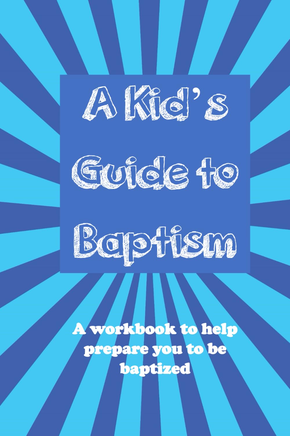 A Kid's Guide to Baptism: A workbook to help prepare you to be baptized (A Kid's Guide to Christianity Series)