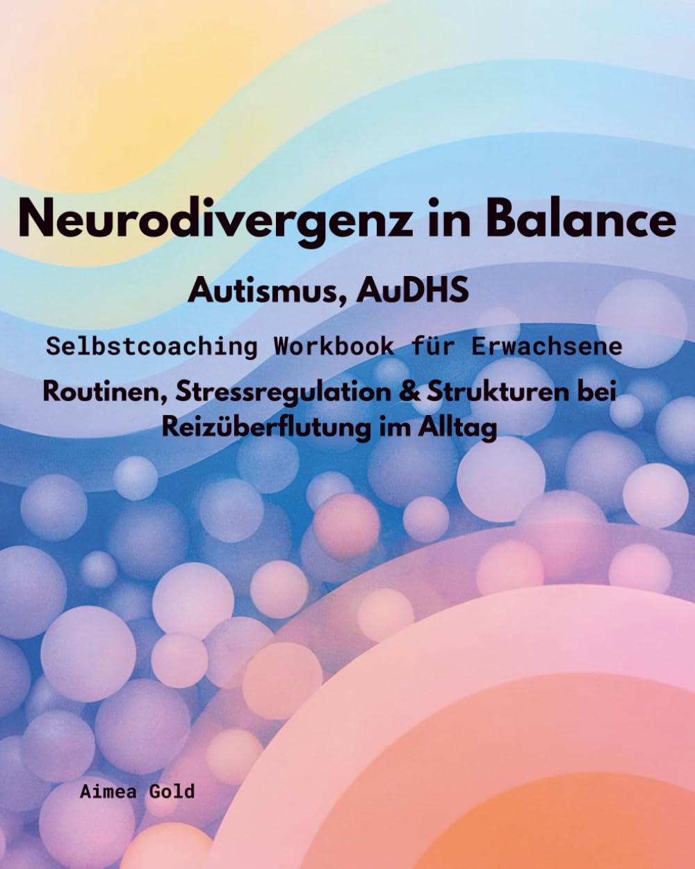 Neurodivergenz in Balance Autismus, ADHS, AuDHS: Selbstcoaching Workbook für Erwachsene, Routinen, Stressregulation & Strukturen (Neurodivergenz ... für Struktur, Alltag und Selbstregulation)