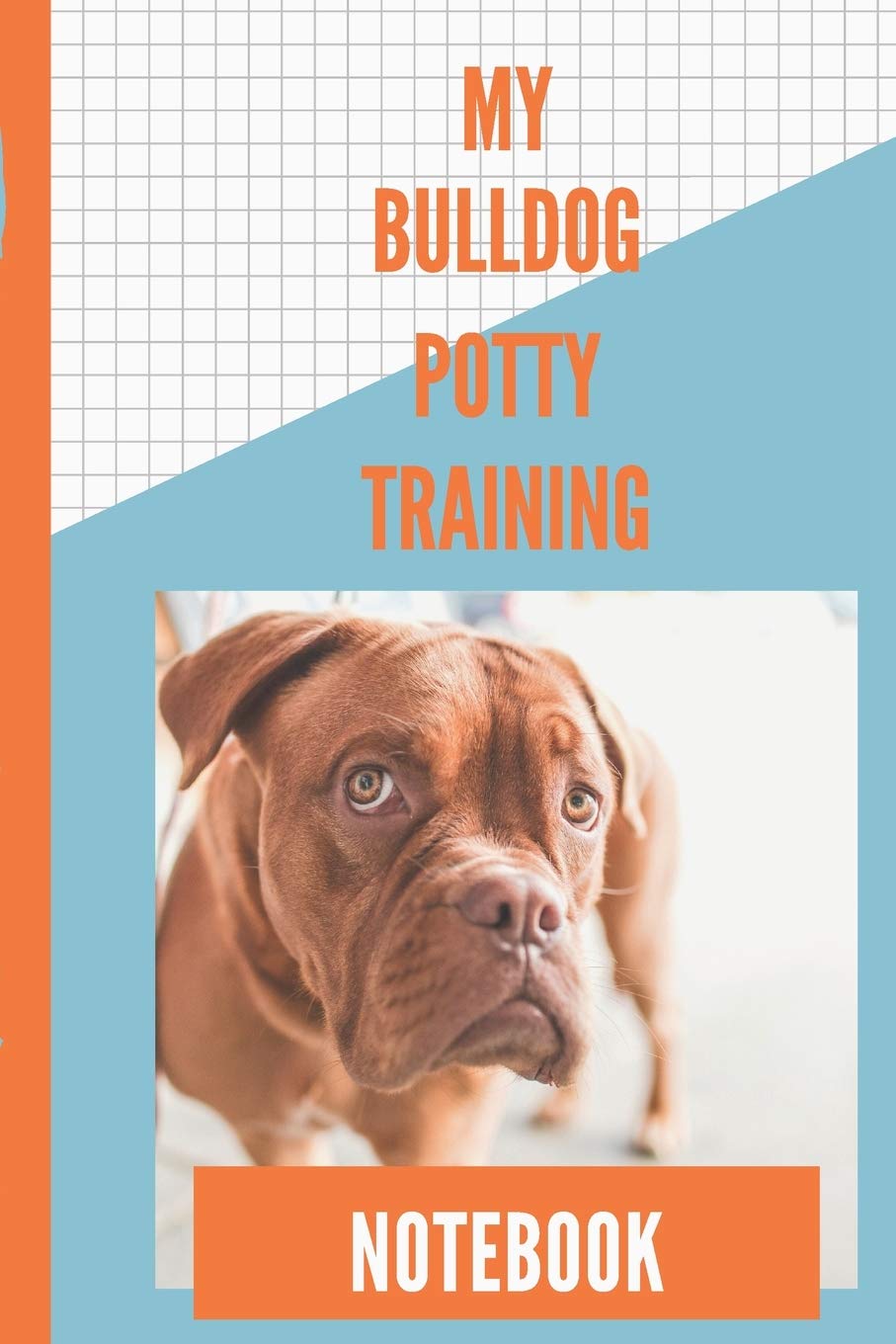Amazon.in: Buy My Bulldog Potty Training Notebook: Housebreaking Puppy  Notebook - Adult Dog Trainer - House Training Gift - Grass - Pads - Older  Dogs - Schedule - Bell Book Online at
