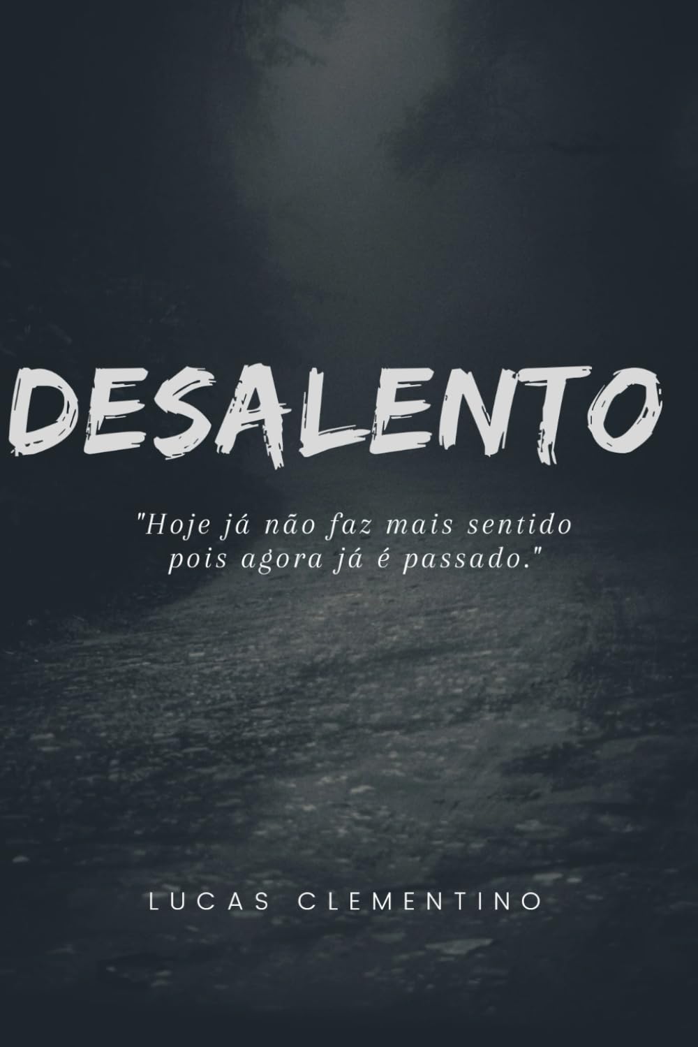 Desalento (Meus versos em estrofes, minha vida em parágrafos.)