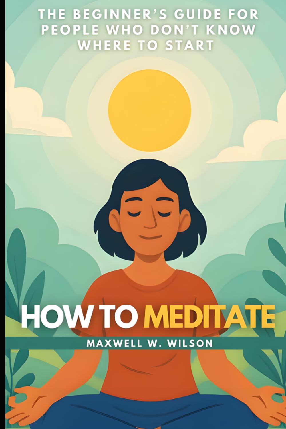 How To Meditate: The Beginner’s Guide for People Who Don’t Know Where to Start