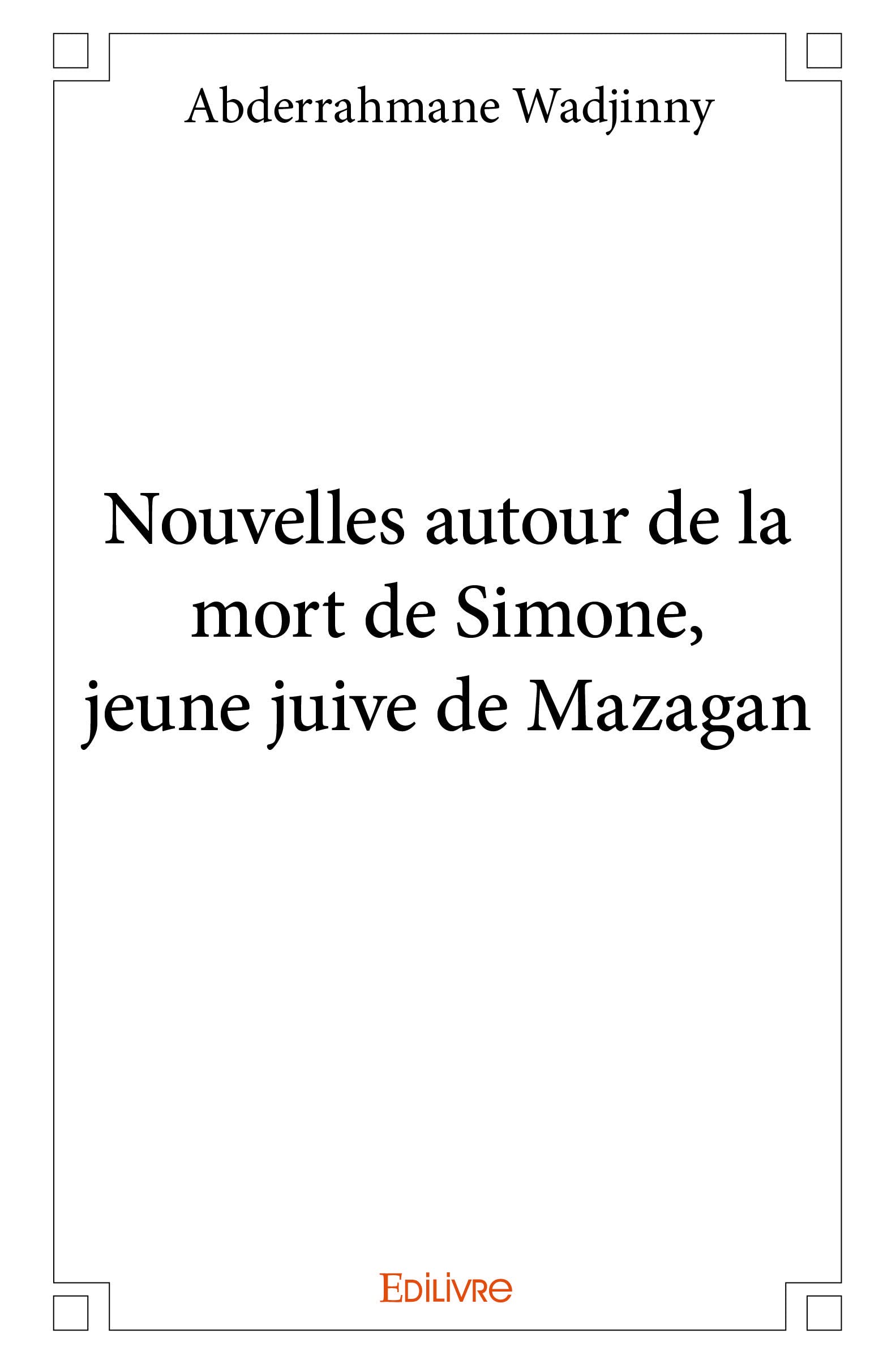 Nouvelles autour de la mort de Simone, jeune juive de Mazagan (French Edition)