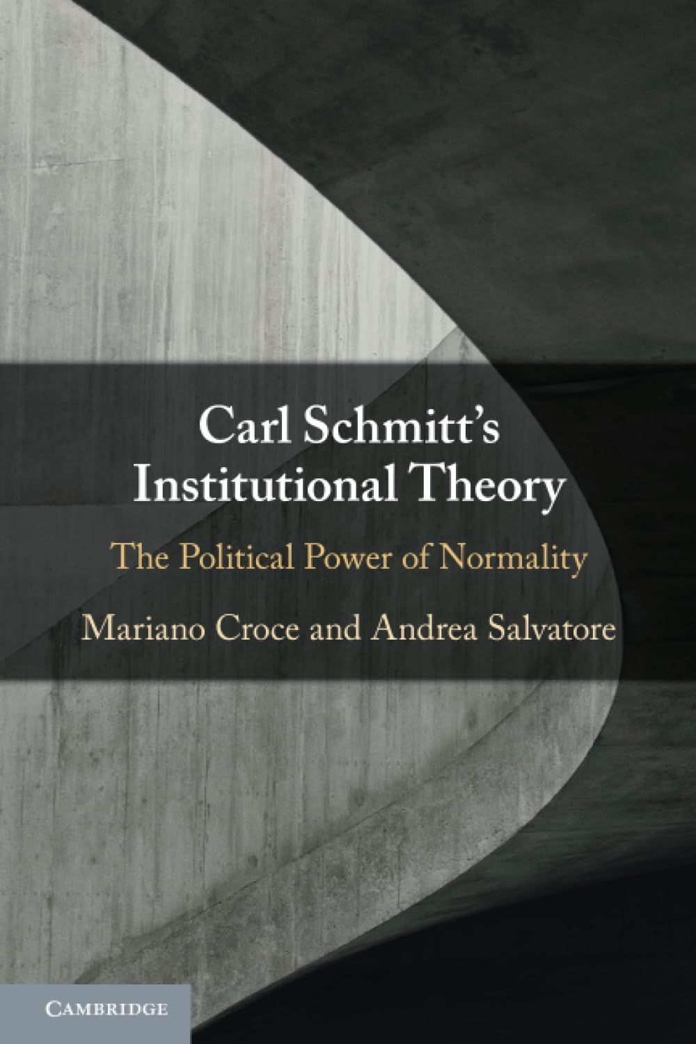 Carl Schmitt's Institutional Theory: The Political Power of Normality