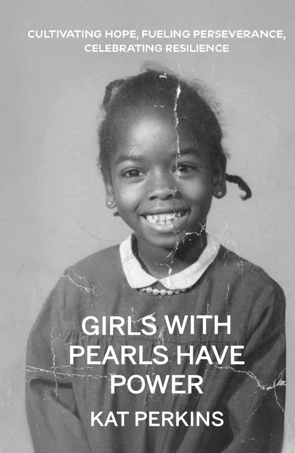 Girls with Pearls Have Power: Cultivating Hope, Fueling Perseverance, Celebrating Resilience