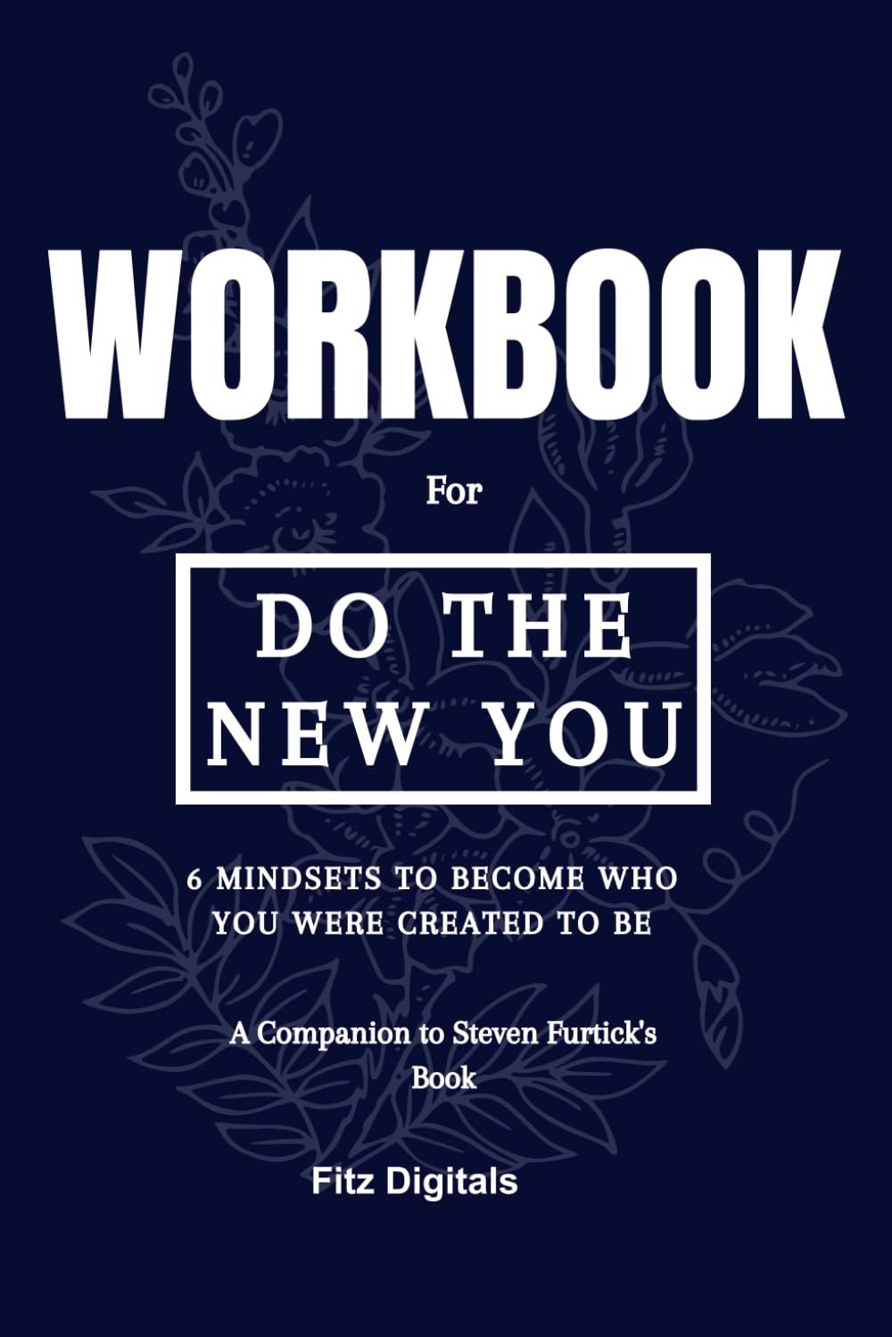 Workbook for Do the New You: 6 Mindsets to Become Who You Were Created to Be by Steven Furtick