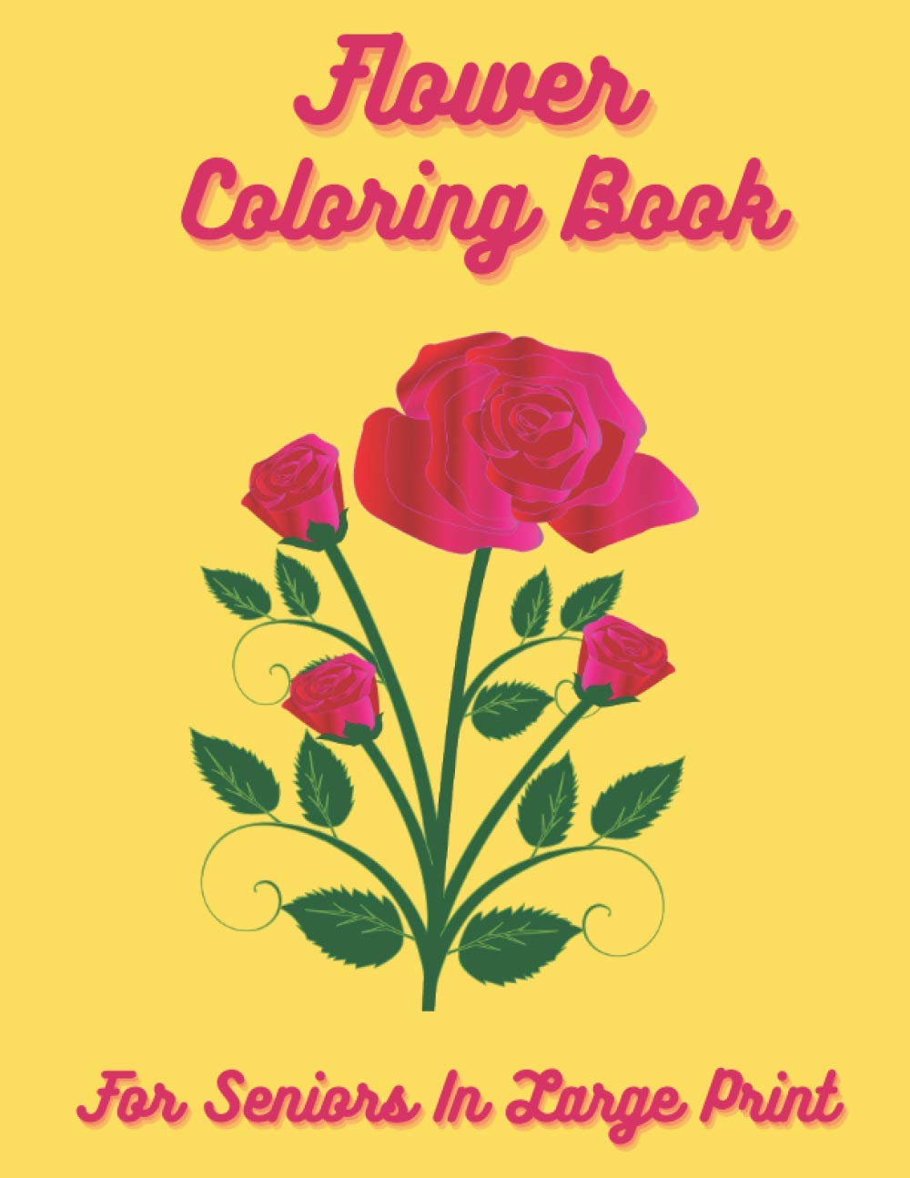 Flower Coloring Book For Seniors in Large Print: Flower Coloring Book Seniors Adults Large Print With Fun, Easy, and Relaxing Coloring Pages ( Flowers Coloring Books For Adults Relaxation )