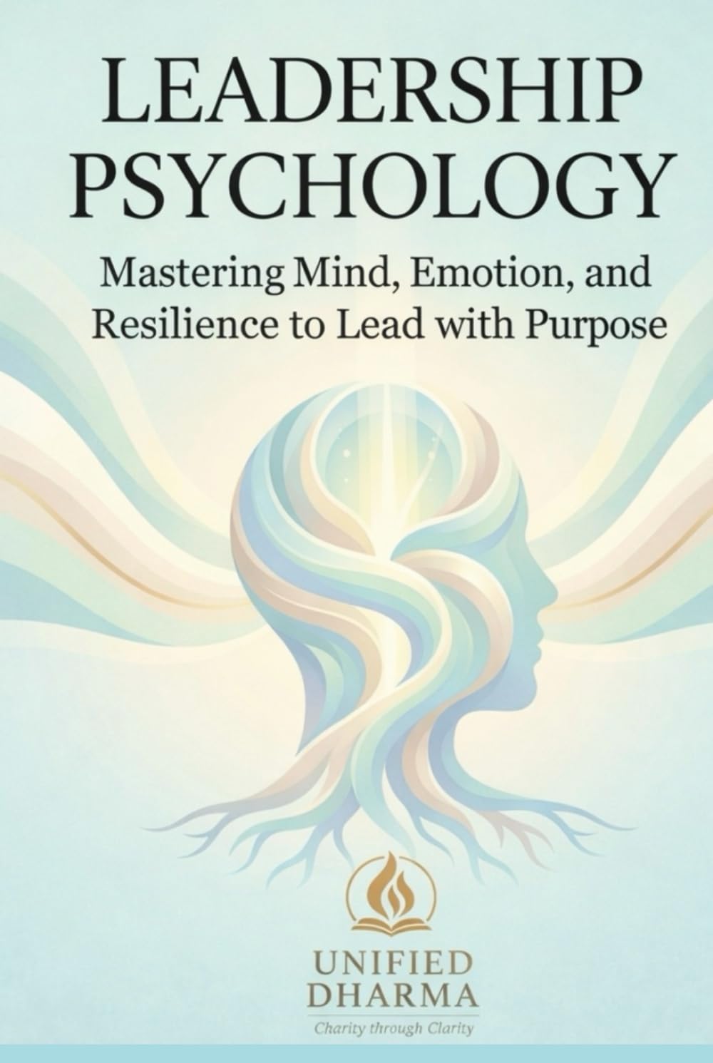 Leadership Psychology: Mastering Mind, Emotion, and Resilience to Lead with Purpose (The 21 Books of the 21st Century: A book series to Understand ... and the future — with Clarity and Purpose)