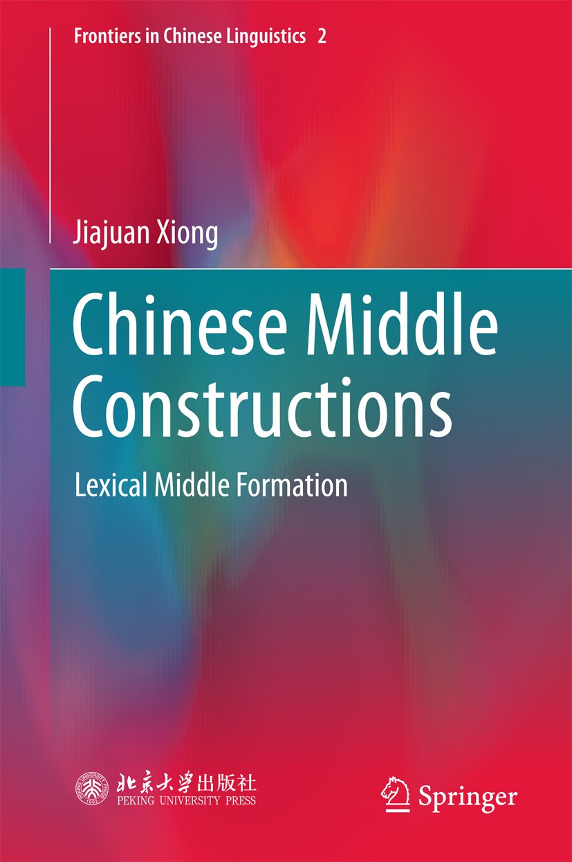 Chinese Middle Constructions: Lexical Middle Formation (Frontiers in Chinese Linguistics Book 2)