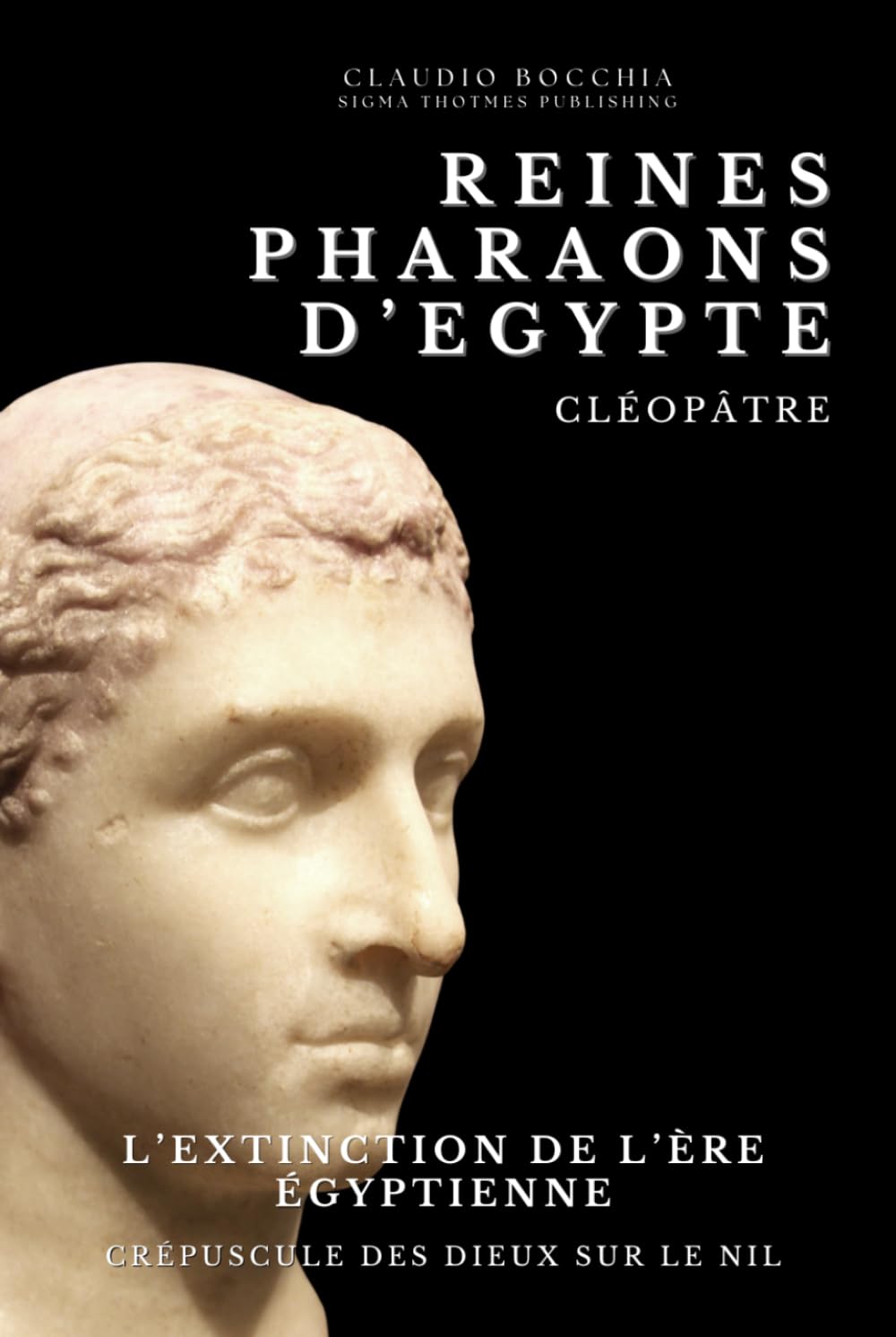 Cléopâtre : L'Extinction de l’Ère Egyptienne: Crépuscule des Dieux sur le Nil | Cléopâtre, La Dernière Pharaonne d'Egypte, une destinée bouleversée ... Plongez dans des intrigues millénaires.)