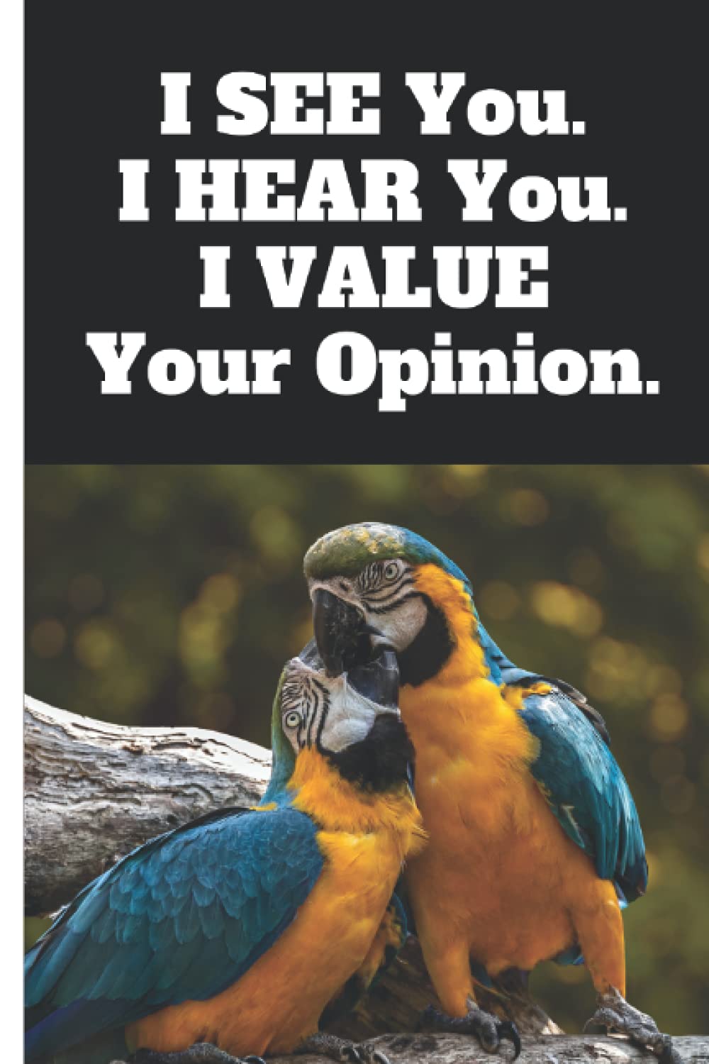 I SEE You. I HEAR You. I VALUE Your Opinion. Parrot Pals Personal Growth and Development Journal (Notebook, Journal, Diary, 6 x 9 inches, 120 lined pages)