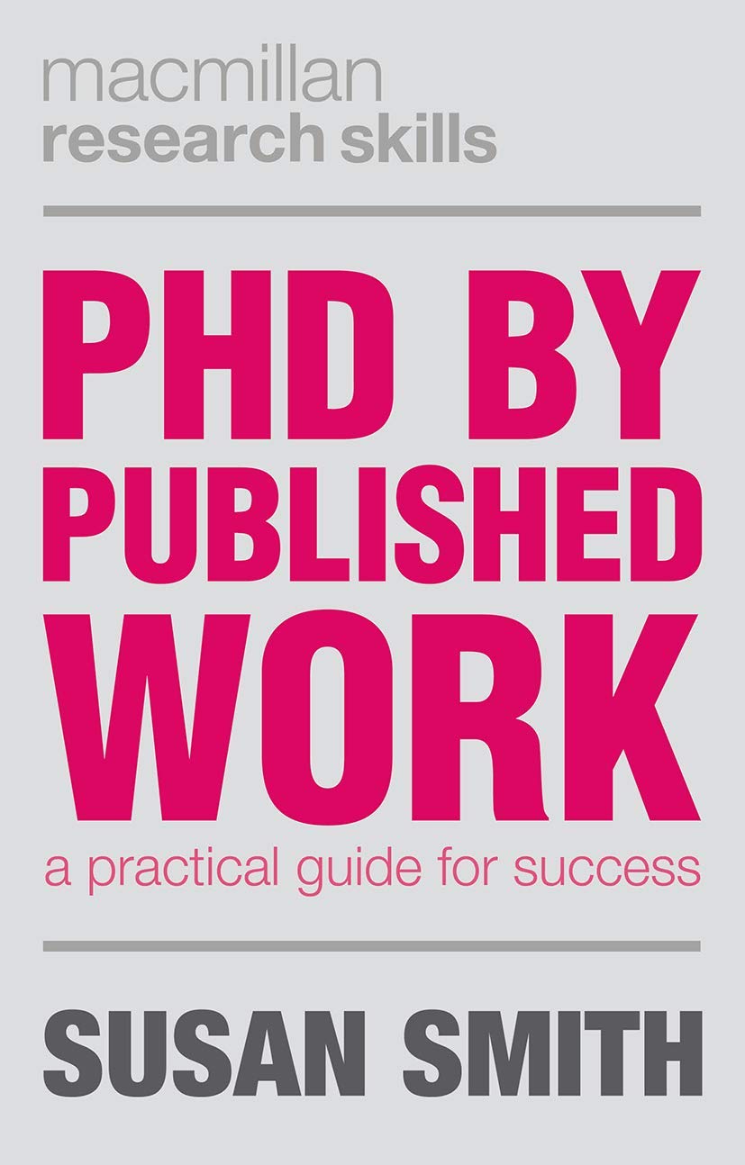 PhD by Published Work: A Practical Guide for Success: 19 (Palgrave Research Skills)