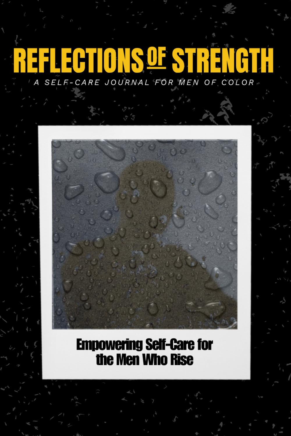 Reflections of Strength A Self-Care Journal for Men of Color: A 6×9 guided prompt journal with exercises and daily affirmations