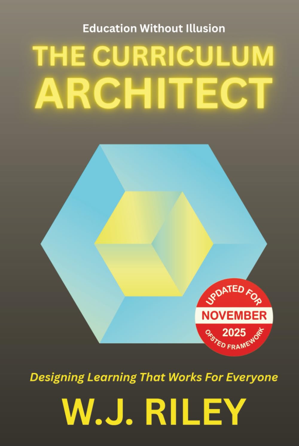 The Curriculum Architect: Designing Learning That Works For Everyone - Updated for November 2025 Ofsted Framework (Education Without Illusion)