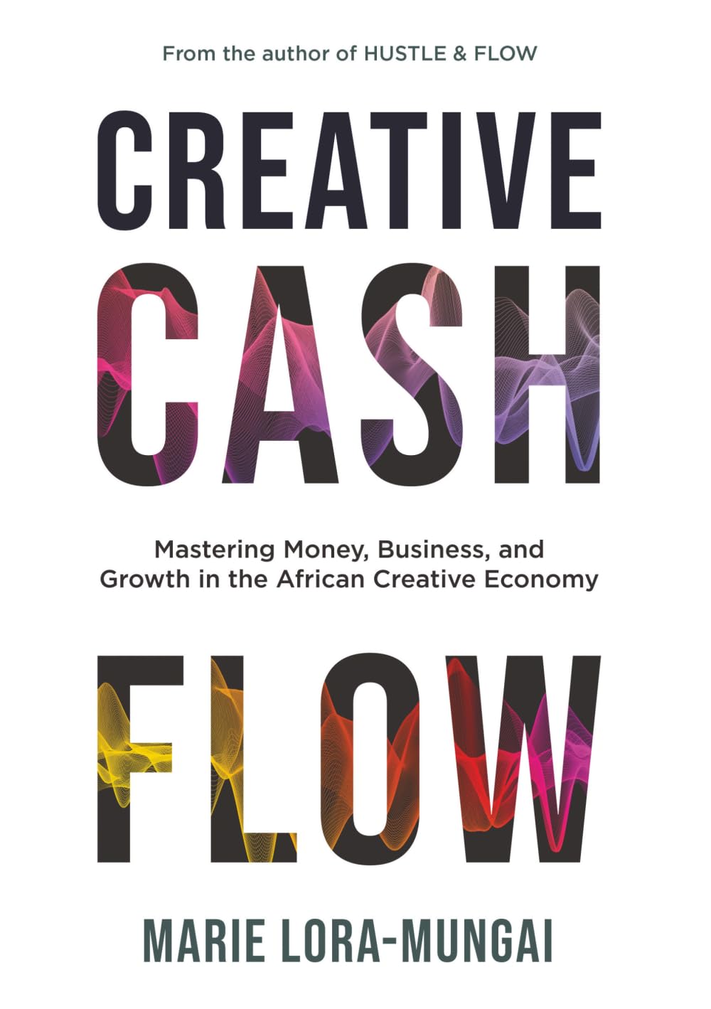 Creative Cash Flow: Mastering Money, Business and Growth in the African Creative Economy