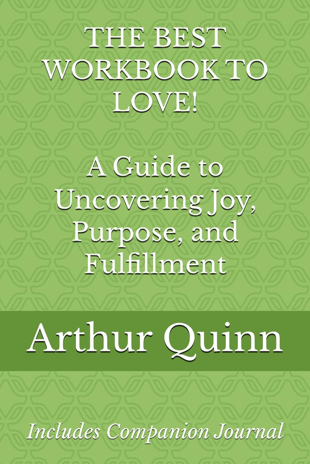 THE BEST WORKBOOK TO LOVE!: A Guide to Uncovering Joy, Purpose, and Fulfillment
