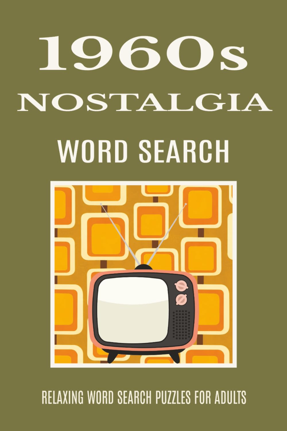 1960s Nostalgia Word Search Puzzle Book for Adults: Retro-Inspired Puzzles Celebrating Everyday Life, Culture, and Memories of the 1960s (The Decades Nostalgia Word Search Series)