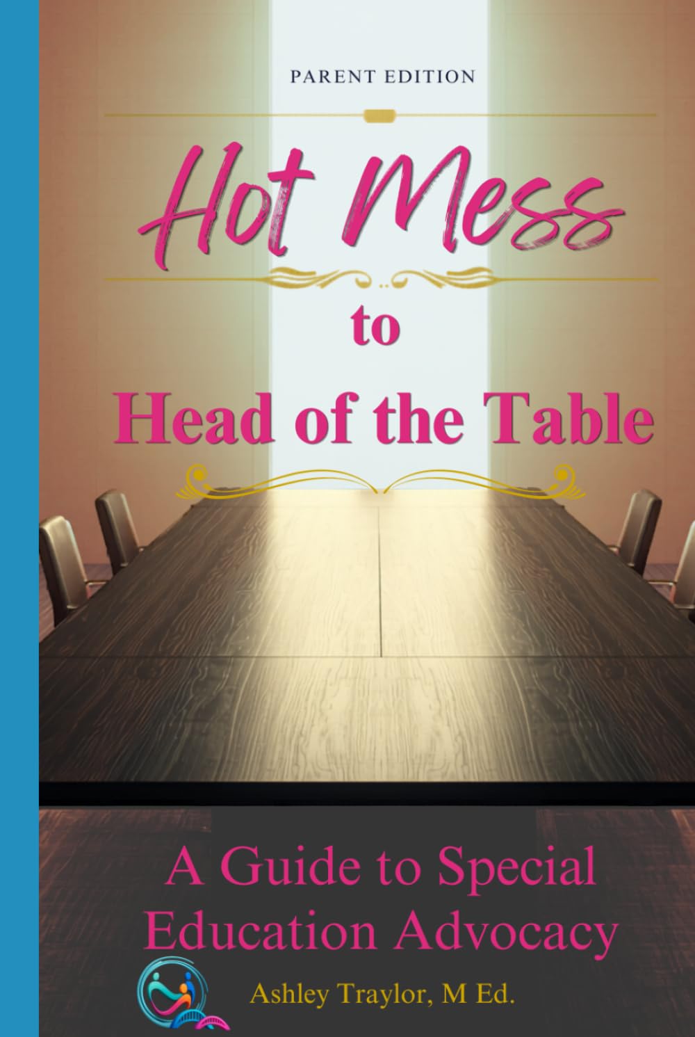 Hot Mess to Head of the Table - Parent Edition: A Guide to Special Education Advocacy