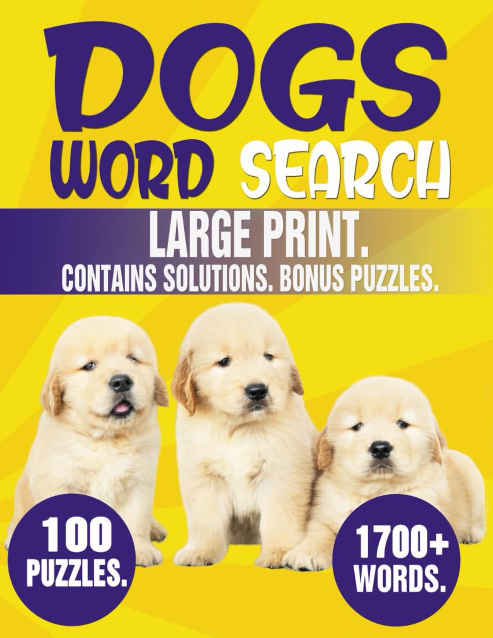 Dogs Word Search Puzzle Book: 100 Dog Theme Word Searches for Adults. Large Print. 1700 + Words. Bonus Puzzles.