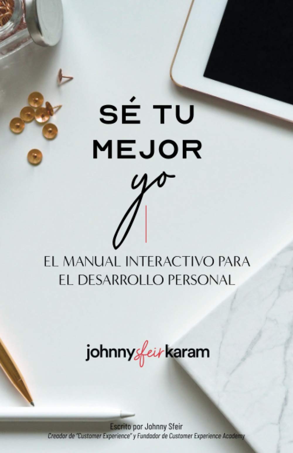 Sé Tu Mejor Yo: El Manual Interactivo Para El Desarrollo Personal