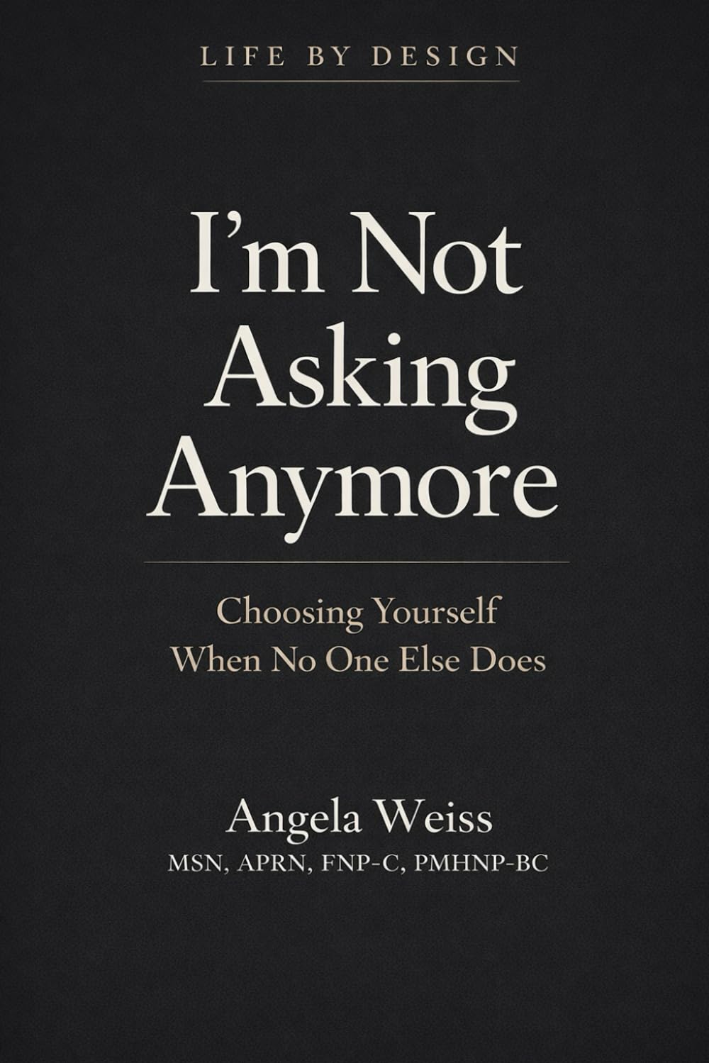 I'm Not Asking Anymore: Choosing Yourself When No One Else Does