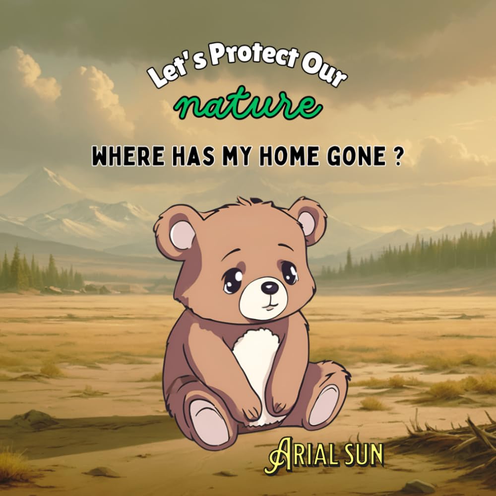 Where Has My Home Gone? (Environment and Ecology Books For kids, Protect Our Planet): Let's Protect Our Nature!