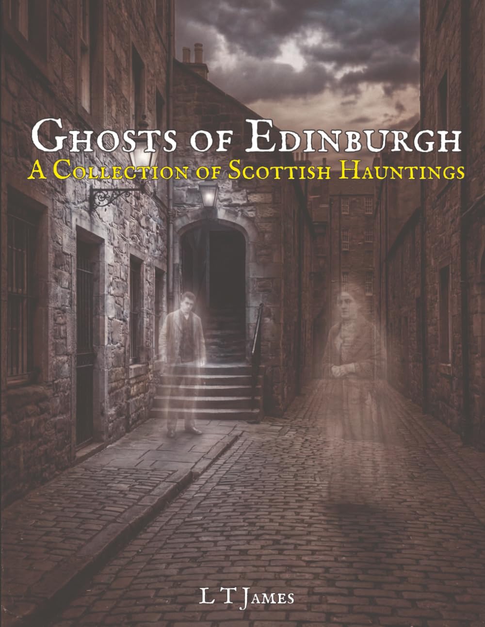 Ghosts of Edinburgh: A Collection of Scottish Hauntings (Haunted Ireland and Scotland: True Ghost Stories of Celtic Castles, Historic Pubs, and Ancient Ruins)