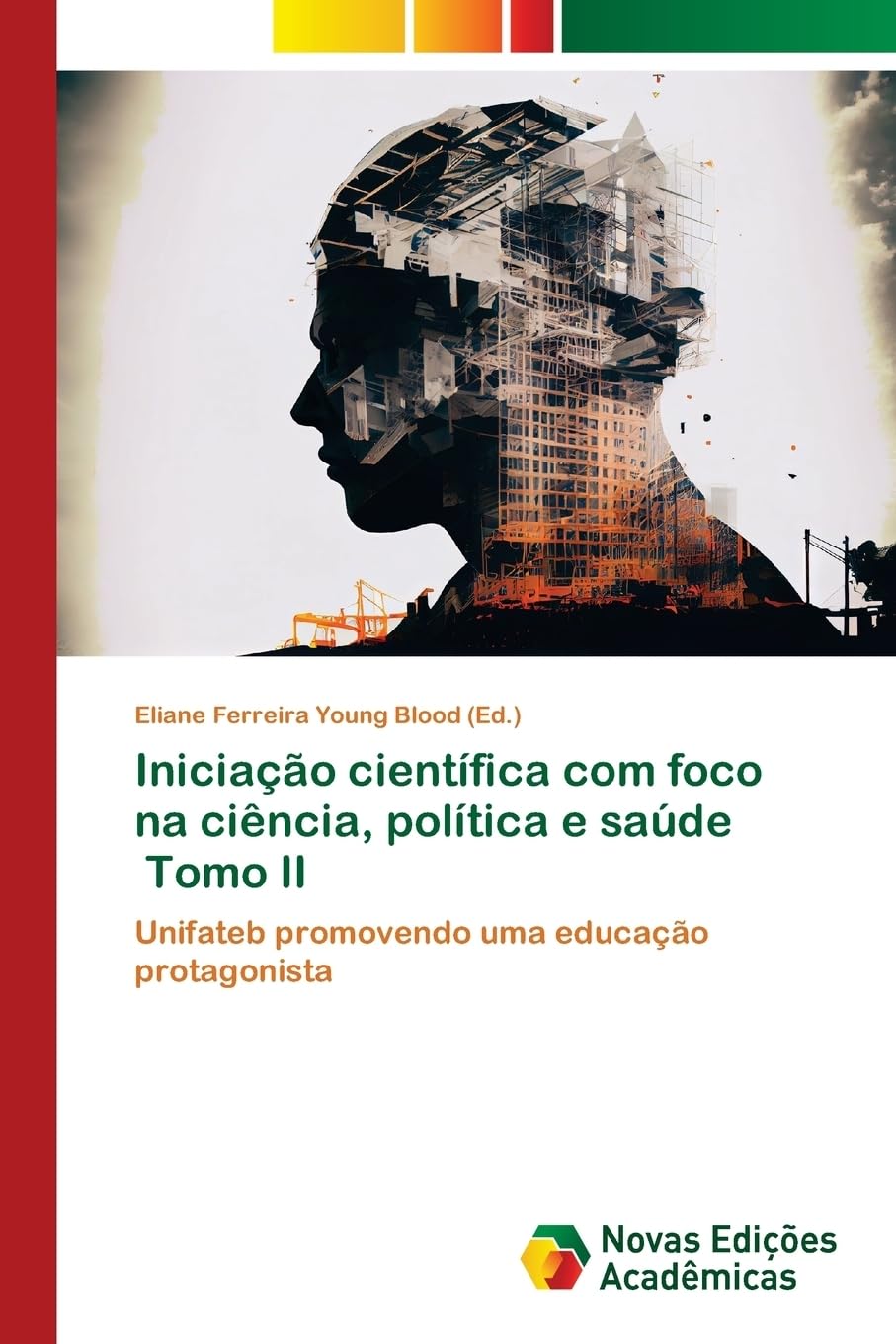 Iniciação científica com foco na ciência, política e saúde Tomo II: Unifateb promovendo uma educação protagonista